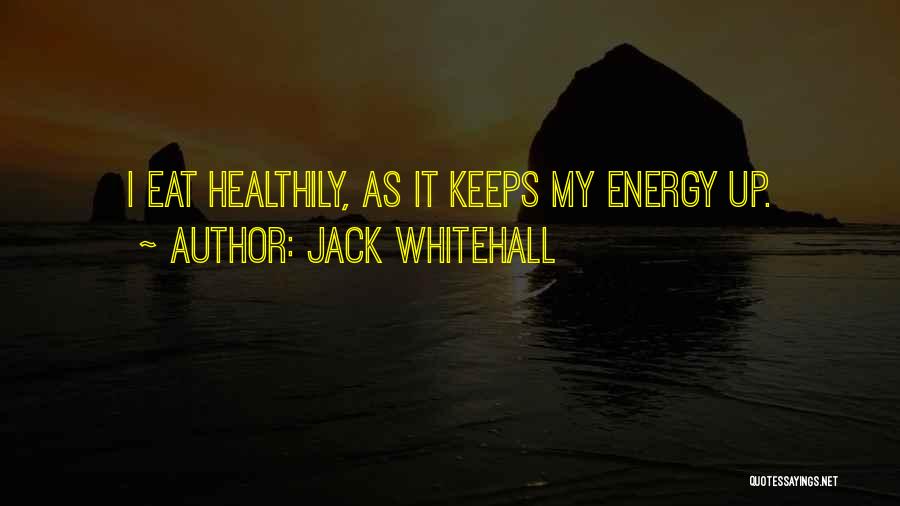 Jack Whitehall Quotes: I Eat Healthily, As It Keeps My Energy Up.