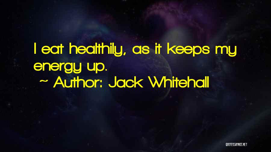 Jack Whitehall Quotes: I Eat Healthily, As It Keeps My Energy Up.