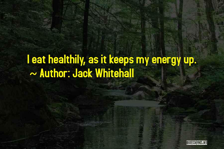Jack Whitehall Quotes: I Eat Healthily, As It Keeps My Energy Up.