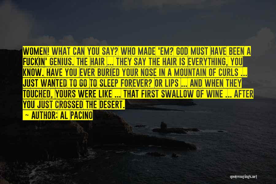 Al Pacino Quotes: Women! What Can You Say? Who Made 'em? God Must Have Been A Fuckin' Genius. The Hair ... They Say