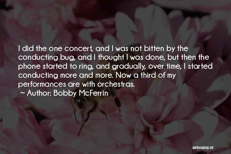 Bobby McFerrin Quotes: I Did The One Concert, And I Was Not Bitten By The Conducting Bug, And I Thought I Was Done,