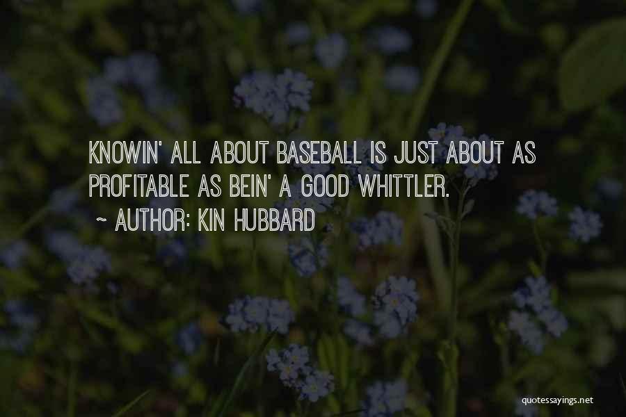 Kin Hubbard Quotes: Knowin' All About Baseball Is Just About As Profitable As Bein' A Good Whittler.