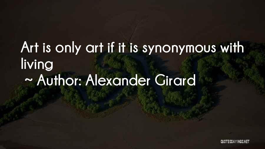 Alexander Girard Quotes: Art Is Only Art If It Is Synonymous With Living