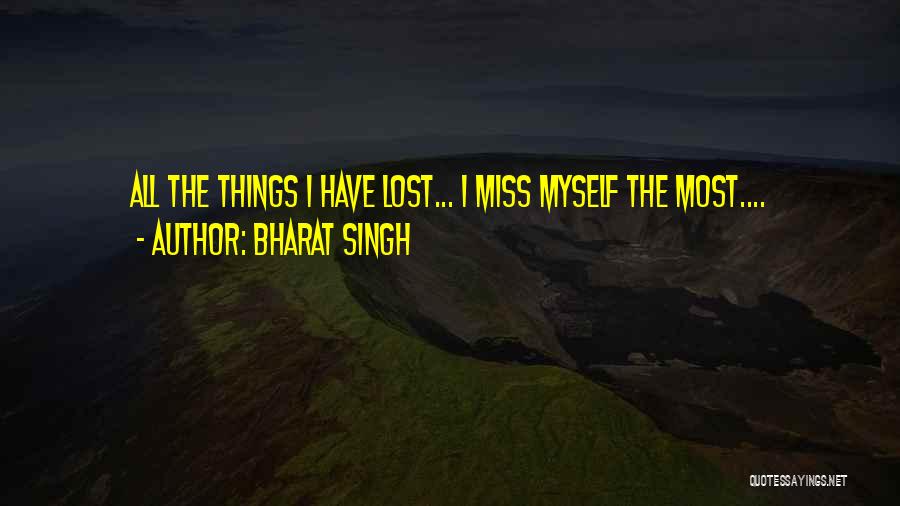 Bharat Singh Quotes: All The Things I Have Lost... I Miss Myself The Most....