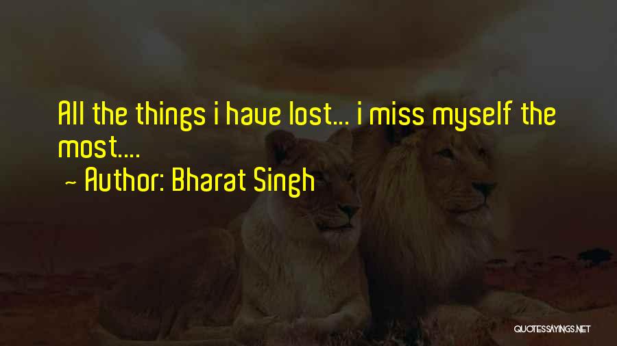 Bharat Singh Quotes: All The Things I Have Lost... I Miss Myself The Most....