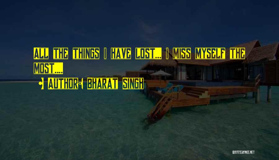 Bharat Singh Quotes: All The Things I Have Lost... I Miss Myself The Most....