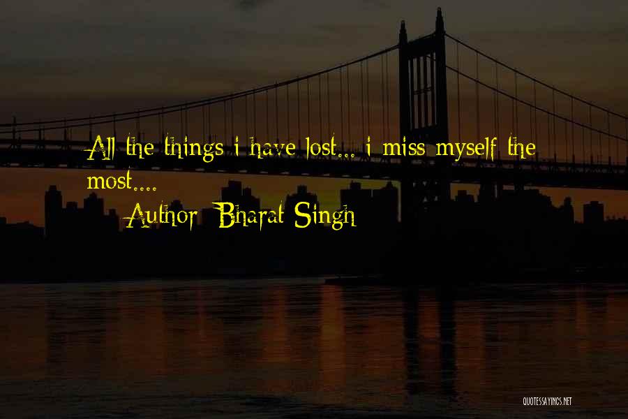 Bharat Singh Quotes: All The Things I Have Lost... I Miss Myself The Most....