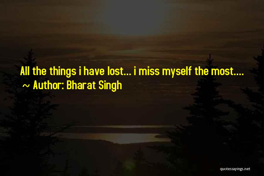 Bharat Singh Quotes: All The Things I Have Lost... I Miss Myself The Most....
