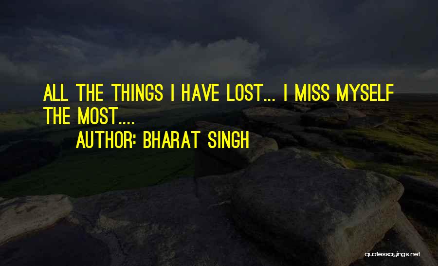 Bharat Singh Quotes: All The Things I Have Lost... I Miss Myself The Most....