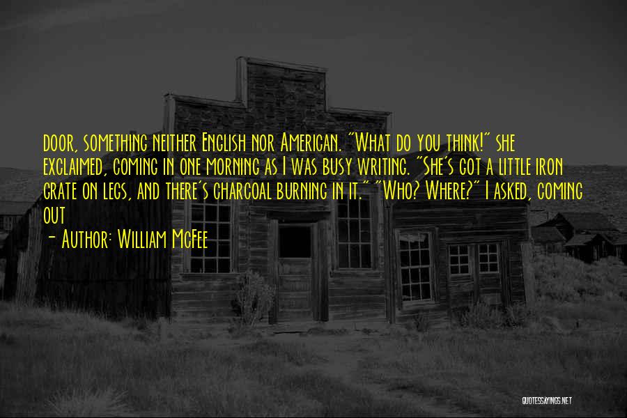 William McFee Quotes: Door, Something Neither English Nor American. What Do You Think! She Exclaimed, Coming In One Morning As I Was Busy