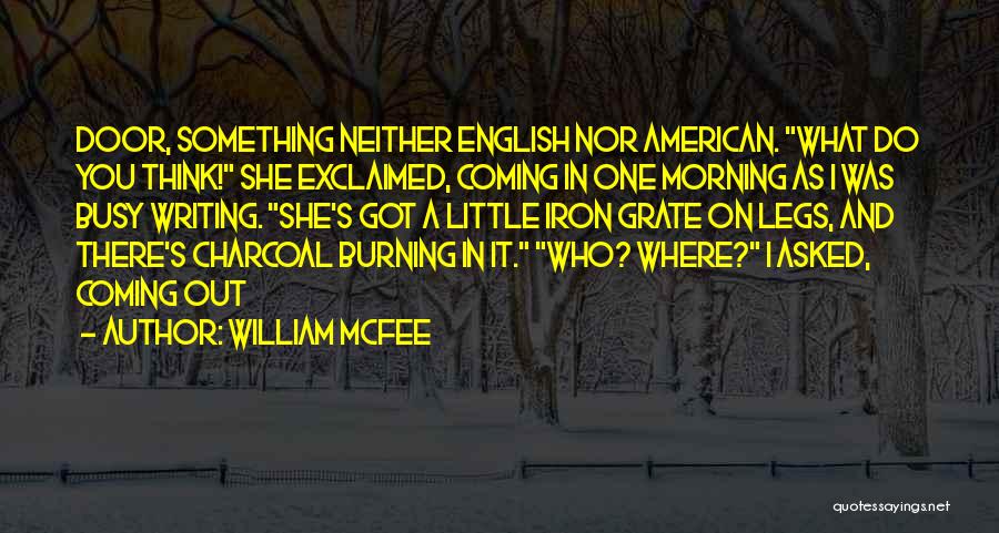 William McFee Quotes: Door, Something Neither English Nor American. What Do You Think! She Exclaimed, Coming In One Morning As I Was Busy