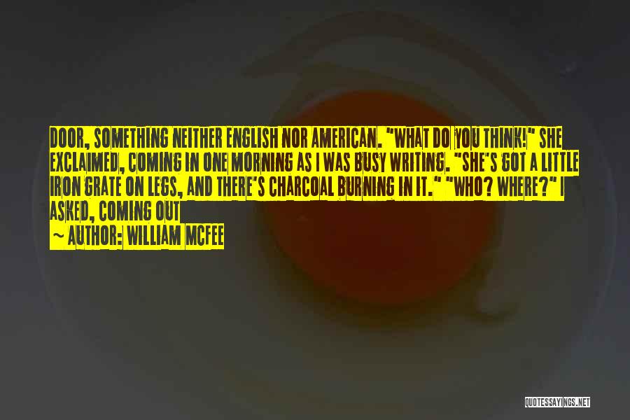 William McFee Quotes: Door, Something Neither English Nor American. What Do You Think! She Exclaimed, Coming In One Morning As I Was Busy