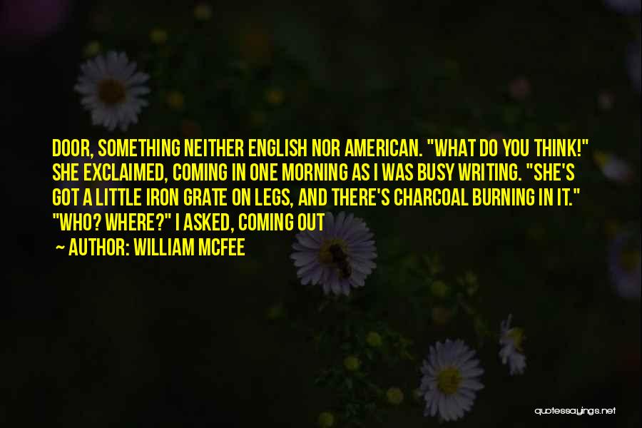 William McFee Quotes: Door, Something Neither English Nor American. What Do You Think! She Exclaimed, Coming In One Morning As I Was Busy