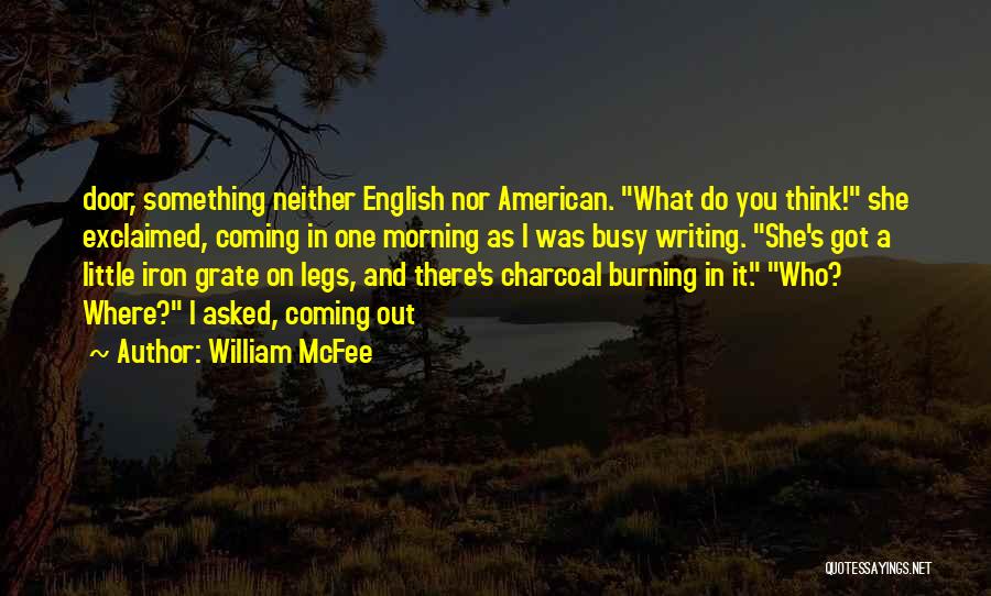 William McFee Quotes: Door, Something Neither English Nor American. What Do You Think! She Exclaimed, Coming In One Morning As I Was Busy
