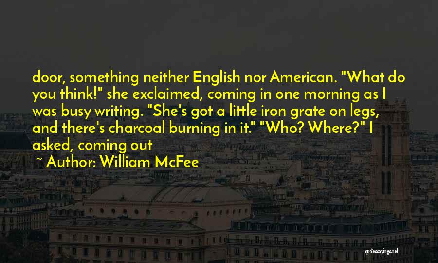 William McFee Quotes: Door, Something Neither English Nor American. What Do You Think! She Exclaimed, Coming In One Morning As I Was Busy