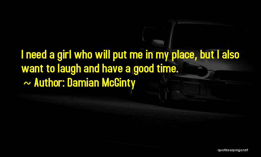 Damian McGinty Quotes: I Need A Girl Who Will Put Me In My Place, But I Also Want To Laugh And Have A