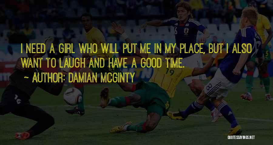 Damian McGinty Quotes: I Need A Girl Who Will Put Me In My Place, But I Also Want To Laugh And Have A