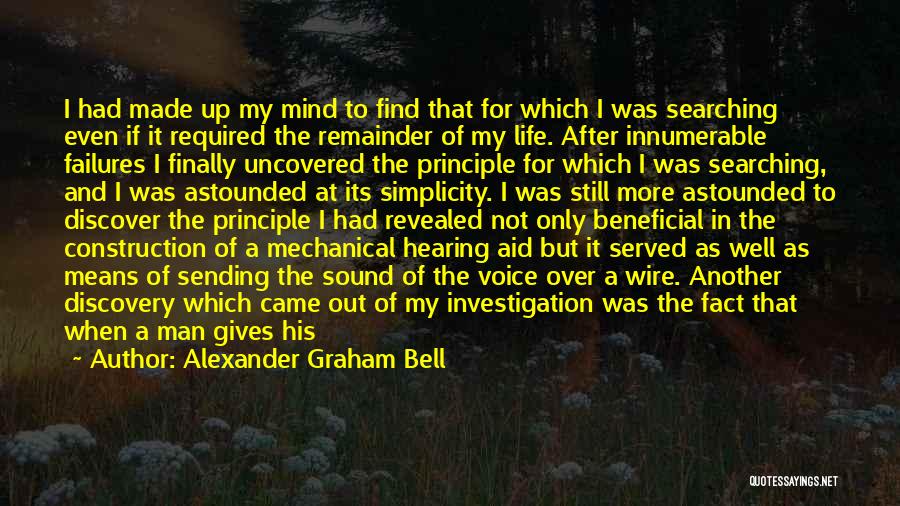 Alexander Graham Bell Quotes: I Had Made Up My Mind To Find That For Which I Was Searching Even If It Required The Remainder