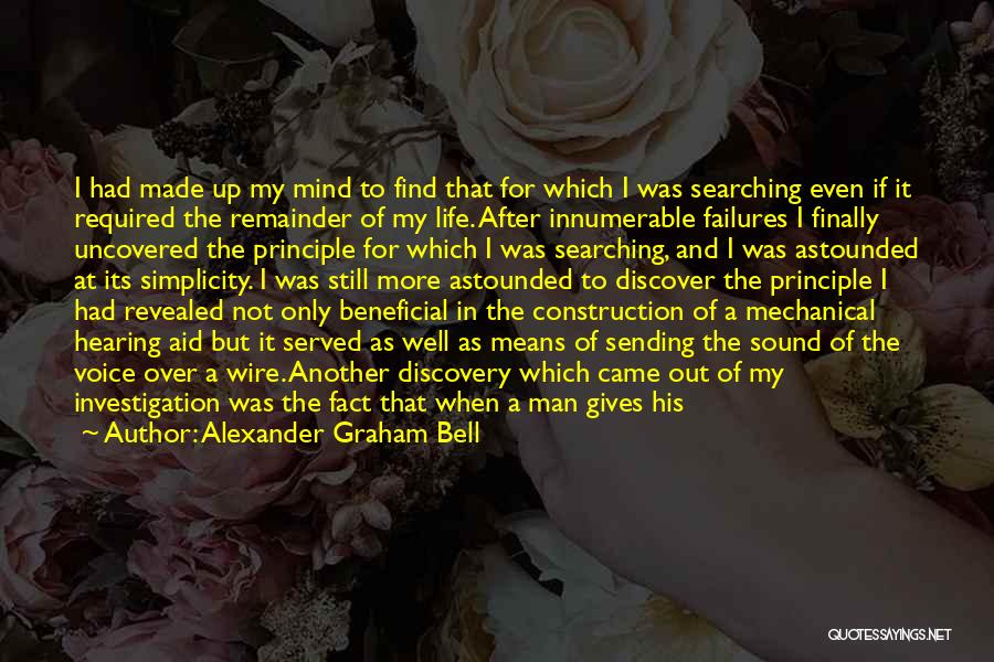 Alexander Graham Bell Quotes: I Had Made Up My Mind To Find That For Which I Was Searching Even If It Required The Remainder