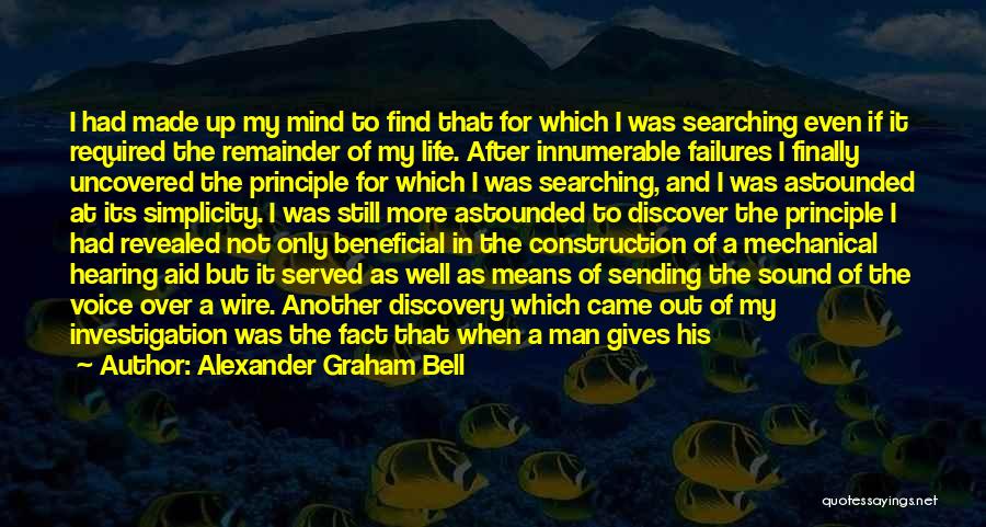 Alexander Graham Bell Quotes: I Had Made Up My Mind To Find That For Which I Was Searching Even If It Required The Remainder