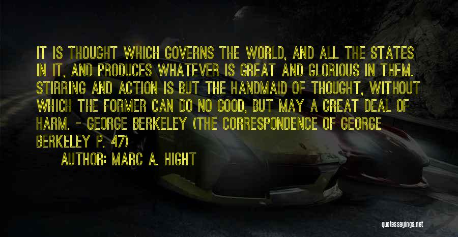 Marc A. Hight Quotes: It Is Thought Which Governs The World, And All The States In It, And Produces Whatever Is Great And Glorious