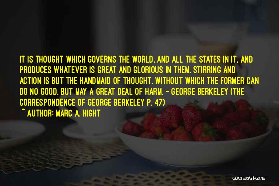 Marc A. Hight Quotes: It Is Thought Which Governs The World, And All The States In It, And Produces Whatever Is Great And Glorious