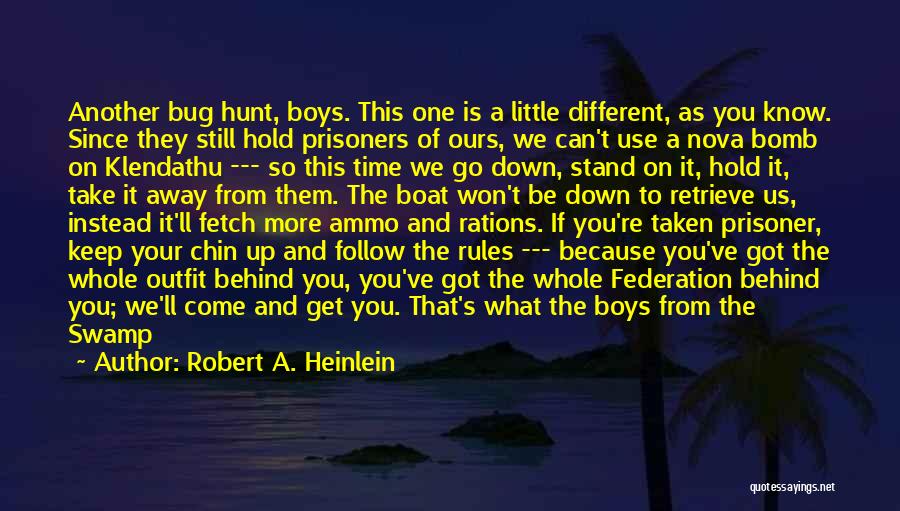 Robert A. Heinlein Quotes: Another Bug Hunt, Boys. This One Is A Little Different, As You Know. Since They Still Hold Prisoners Of Ours,