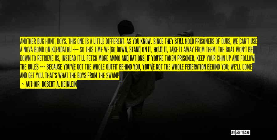 Robert A. Heinlein Quotes: Another Bug Hunt, Boys. This One Is A Little Different, As You Know. Since They Still Hold Prisoners Of Ours,