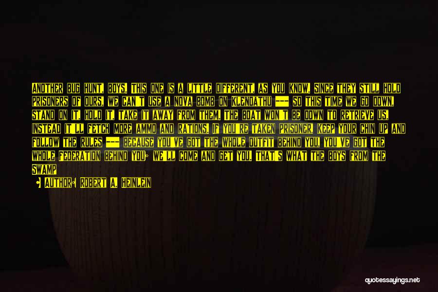 Robert A. Heinlein Quotes: Another Bug Hunt, Boys. This One Is A Little Different, As You Know. Since They Still Hold Prisoners Of Ours,