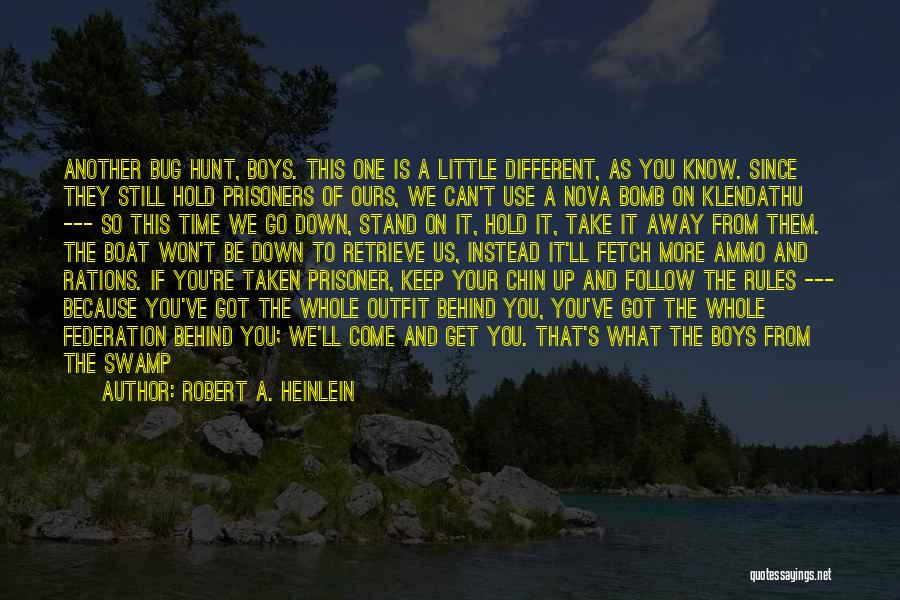 Robert A. Heinlein Quotes: Another Bug Hunt, Boys. This One Is A Little Different, As You Know. Since They Still Hold Prisoners Of Ours,