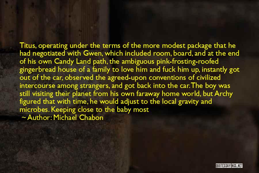 Michael Chabon Quotes: Titus, Operating Under The Terms Of The More Modest Package That He Had Negotiated With Gwen, Which Included Room, Board,