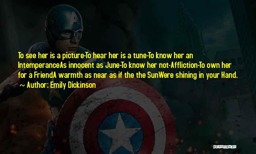 Emily Dickinson Quotes: To See Her Is A Picture-to Hear Her Is A Tune-to Know Her An Intemperanceas Innocent As June-to Know Her