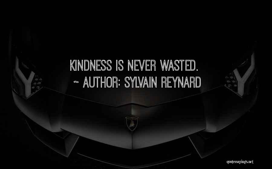 Sylvain Reynard Quotes: Kindness Is Never Wasted.