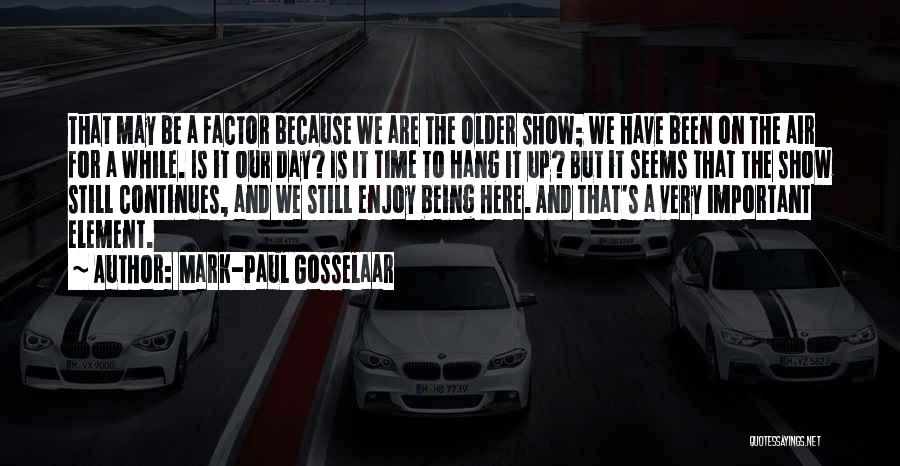 Mark-Paul Gosselaar Quotes: That May Be A Factor Because We Are The Older Show; We Have Been On The Air For A While.