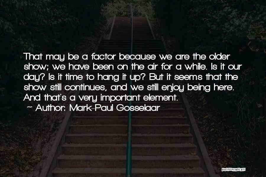 Mark-Paul Gosselaar Quotes: That May Be A Factor Because We Are The Older Show; We Have Been On The Air For A While.