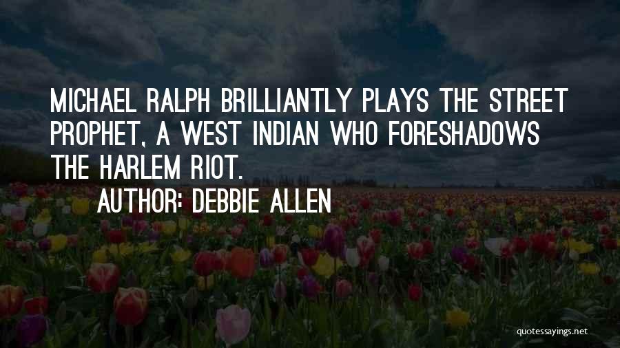 Debbie Allen Quotes: Michael Ralph Brilliantly Plays The Street Prophet, A West Indian Who Foreshadows The Harlem Riot.