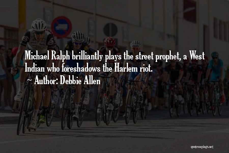 Debbie Allen Quotes: Michael Ralph Brilliantly Plays The Street Prophet, A West Indian Who Foreshadows The Harlem Riot.
