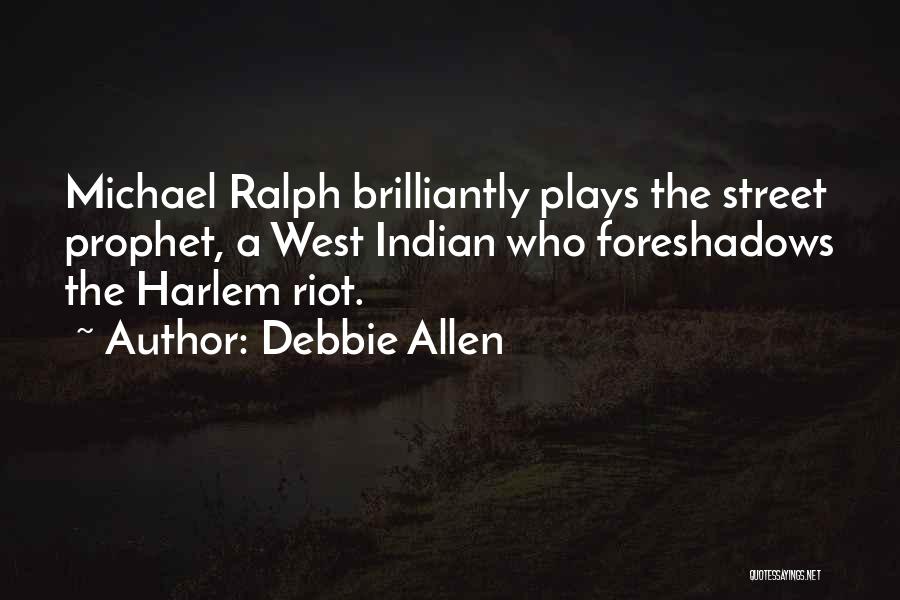 Debbie Allen Quotes: Michael Ralph Brilliantly Plays The Street Prophet, A West Indian Who Foreshadows The Harlem Riot.