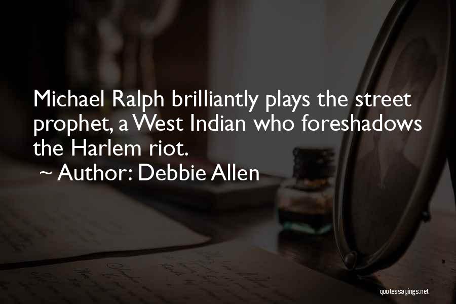 Debbie Allen Quotes: Michael Ralph Brilliantly Plays The Street Prophet, A West Indian Who Foreshadows The Harlem Riot.