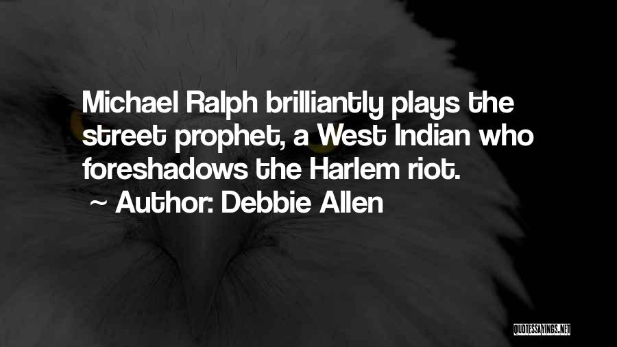 Debbie Allen Quotes: Michael Ralph Brilliantly Plays The Street Prophet, A West Indian Who Foreshadows The Harlem Riot.