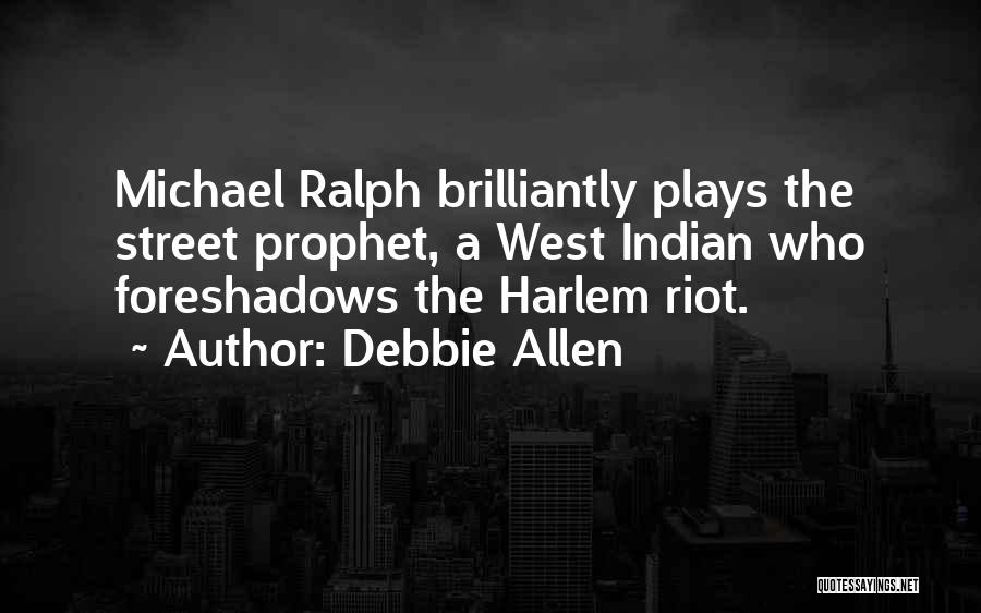 Debbie Allen Quotes: Michael Ralph Brilliantly Plays The Street Prophet, A West Indian Who Foreshadows The Harlem Riot.
