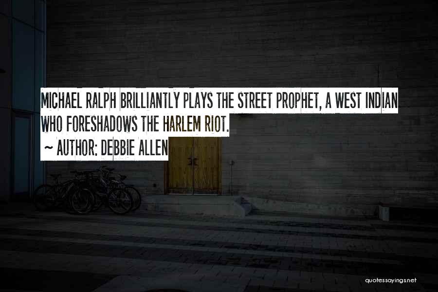 Debbie Allen Quotes: Michael Ralph Brilliantly Plays The Street Prophet, A West Indian Who Foreshadows The Harlem Riot.