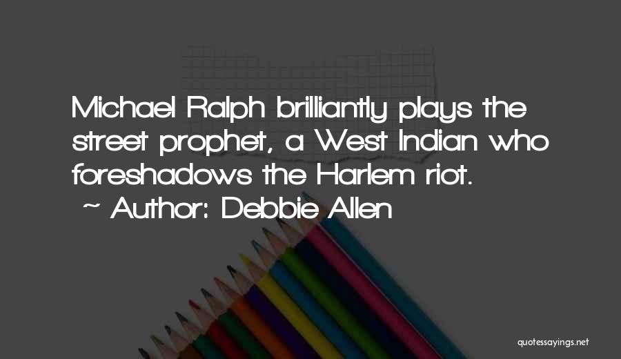 Debbie Allen Quotes: Michael Ralph Brilliantly Plays The Street Prophet, A West Indian Who Foreshadows The Harlem Riot.