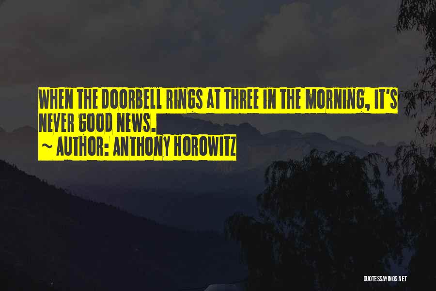 Anthony Horowitz Quotes: When The Doorbell Rings At Three In The Morning, It's Never Good News.