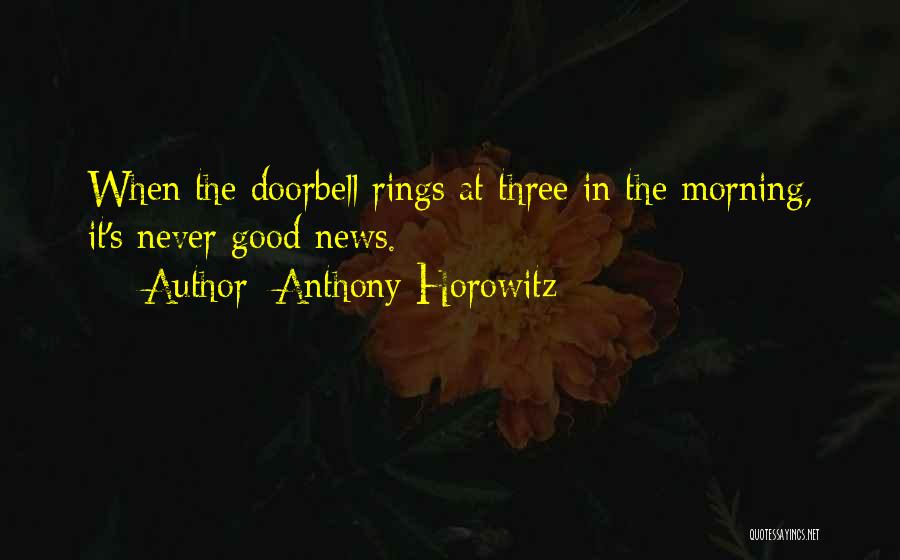 Anthony Horowitz Quotes: When The Doorbell Rings At Three In The Morning, It's Never Good News.