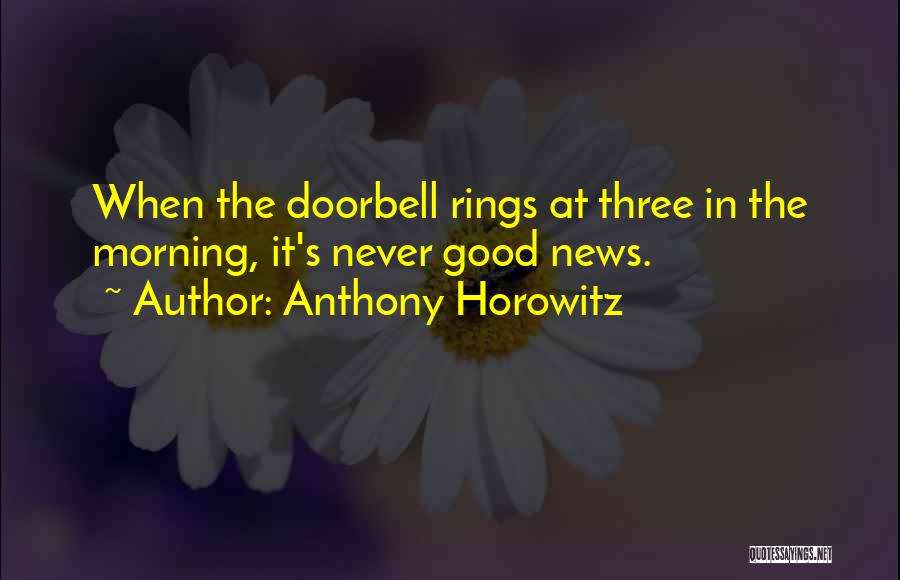 Anthony Horowitz Quotes: When The Doorbell Rings At Three In The Morning, It's Never Good News.