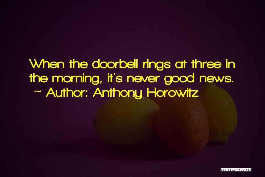 Anthony Horowitz Quotes: When The Doorbell Rings At Three In The Morning, It's Never Good News.