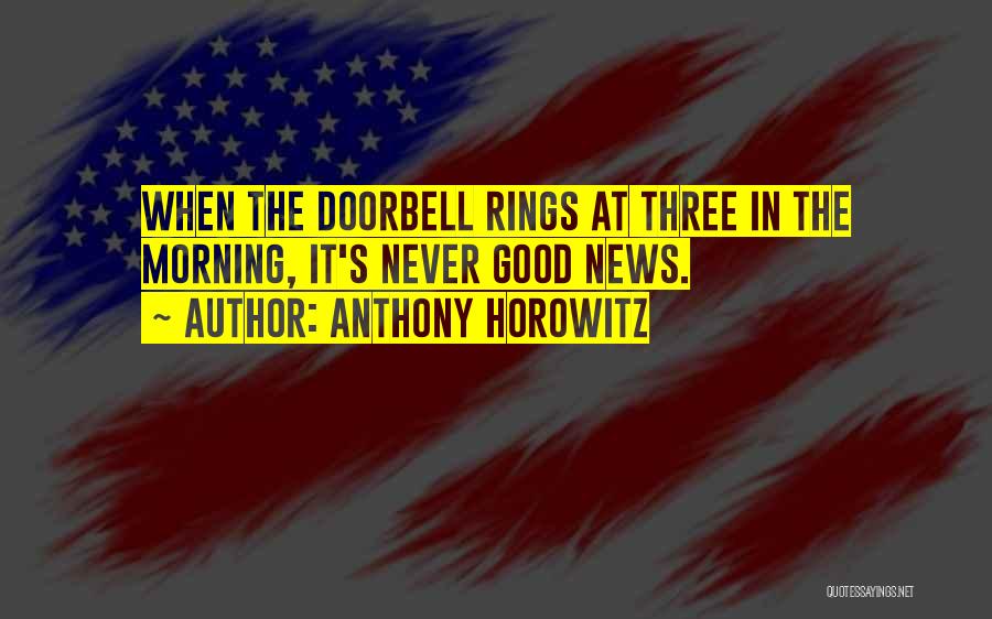 Anthony Horowitz Quotes: When The Doorbell Rings At Three In The Morning, It's Never Good News.