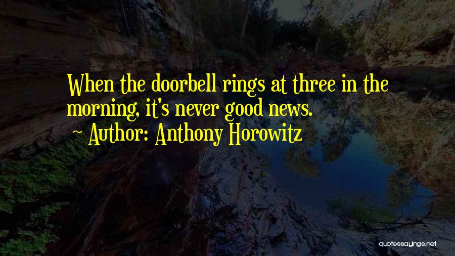 Anthony Horowitz Quotes: When The Doorbell Rings At Three In The Morning, It's Never Good News.