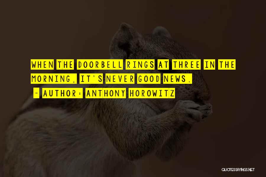 Anthony Horowitz Quotes: When The Doorbell Rings At Three In The Morning, It's Never Good News.